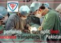Pakistan’s first split liver, pancreas transplants completed at PKLI